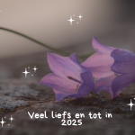 Veel liefs en tot in 2025